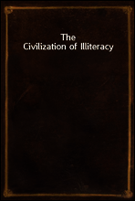 The Civilization of Illiteracy