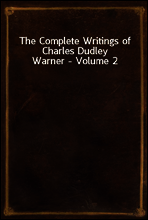 The Complete Writings of Charles Dudley Warner - Volume 2