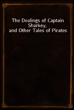 The Dealings of Captain Sharkey, and Other Tales of Pirates