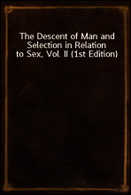The Descent of Man and Selection in Relation to Sex, Vol. II (1st Edition)