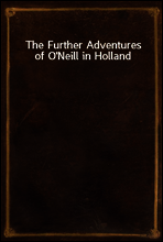 The Further Adventures of O`Neill in Holland