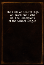 The Girls of Central High on Track and Field
Or, The Champions of the School League