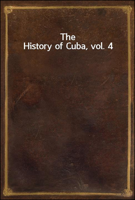 The History of Cuba, vol. 4