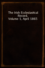 The Irish Ecclesiastical Record, Volume 1, April 1865
