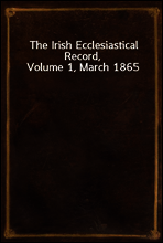 The Irish Ecclesiastical Record, Volume 1, March 1865