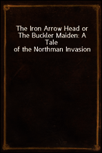 The Iron Arrow Head or The Buckler Maiden