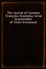 The Journal of Countess Francoise Krasinska, Great Grandmother of Victor Emmanuel