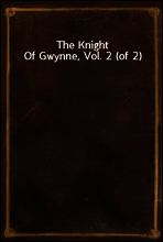 The Knight Of Gwynne, Vol. 2 (of 2)