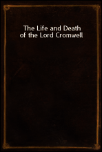 The Life and Death of the Lord Cromwell