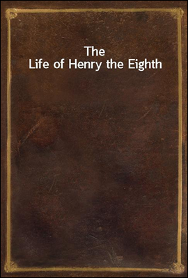 The Life of Henry the Eighth