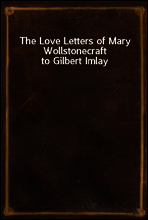The Love Letters of Mary Wollstonecraft to Gilbert Imlay