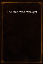 The Men Who Wrought