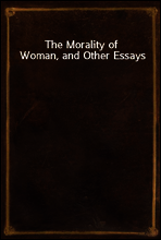 The Morality of Woman, and Other Essays