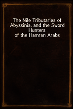The Nile Tributaries of Abyssinia, and the Sword Hunters of the Hamran Arabs