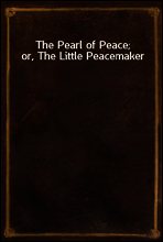 The Pearl of Peace; or, The Little Peacemaker