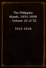 The Philippine Islands, 1493-1898 - Volume 20 of 55 
1621-1624
Explorations by early navigators, descriptions of the islands and their peoples, their history and records of the catholic missions, as