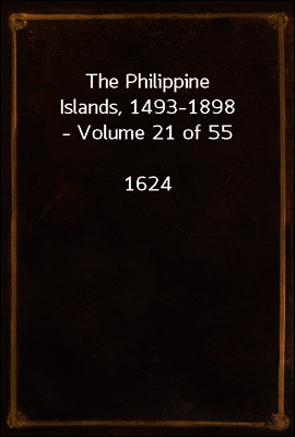 The Philippine Islands, 1493-1898 - Volume 21 of 55 
1624
Explorations by early navigators, descriptions of the islands and their peoples, their history and records of the catholic missions, as rela