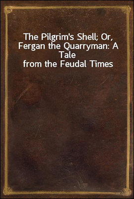The Pilgrim's Shell; Or, Fergan the Quarryman
