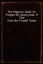 The Pilgrim`s Shell; Or, Fergan the Quarryman