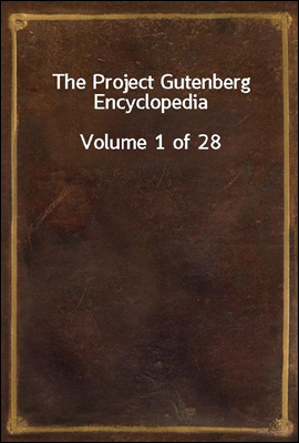 The Project Gutenberg Encyclopedia
Volume 1 of 28