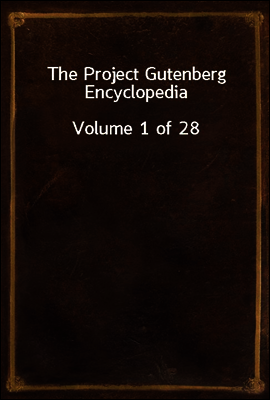 The Project Gutenberg Encyclopedia
Volume 1 of 28