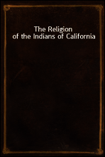 The Religion of the Indians of California