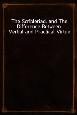 The Scribleriad, and The Difference Between Verbal and Practical Virtue