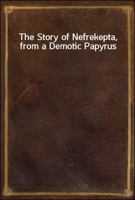 The Story of Nefrekepta, from a Demotic Papyrus