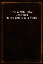 The Welsh Pony, Described in two letters to a friend