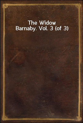 The Widow Barnaby. Vol. 3 (of 3)