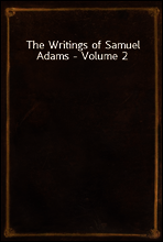 The Writings of Samuel Adams - Volume 2