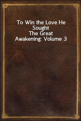 To Win the Love He Sought
The Great Awakening