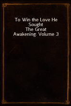 To Win the Love He Sought
The Great Awakening