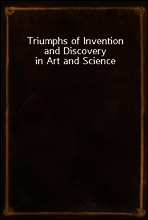 Triumphs of Invention and Discovery in Art and Science