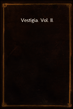 Vestigia. Vol. II.