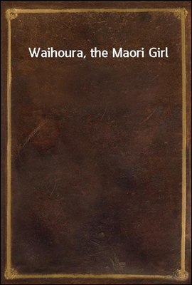 Waihoura, the Maori Girl