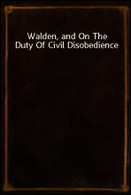 Walden, and On The Duty Of Civil Disobedience
