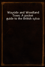 Wayside and Woodland Trees