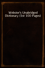 Webster`s Unabridged Dictionary (1st 100 Pages)