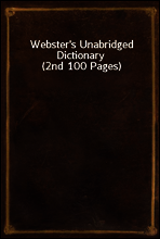 Webster`s Unabridged Dictionary (2nd 100 Pages)