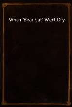When `Bear Cat` Went Dry