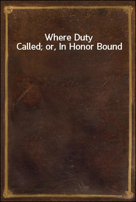 Where Duty Called; or, In Honor Bound