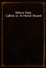 Where Duty Called; or, In Honor Bound