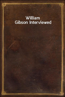 William Gibson Interviewed