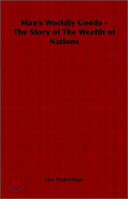 Man's Worldly Goods - The Story of the Wealth of Nations