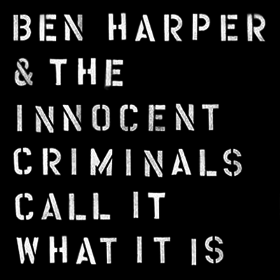 Ben Harper & The Innocent Criminals — Call It What It Is 앨범 커버