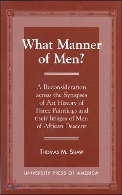 What Manner of Men?: A Reconsideration Across the Synapes of Art History of Three Paintings and Their Images of Men of African Descent