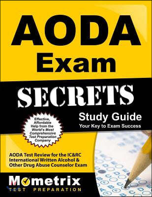 AODA Exam Secrets: AODA Test Review for the IC&Rc International Written Alcohol & Other Drug Abuse Counselor Exam