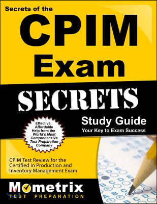 CPIM Exam Secrets Study Guide, Parts 1 Through 3: CPIM Test Review for the Certified in Production and Inventory Management Exam