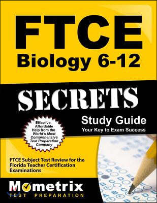 Ftce Biology 6-12 Secrets Study Guide: Ftce Test Review for the Florida Teacher Certification Examinations